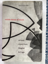 Visible Deeds of Music: Art and Music from Wagner to Cage, Simon Shaw-Miller HBk