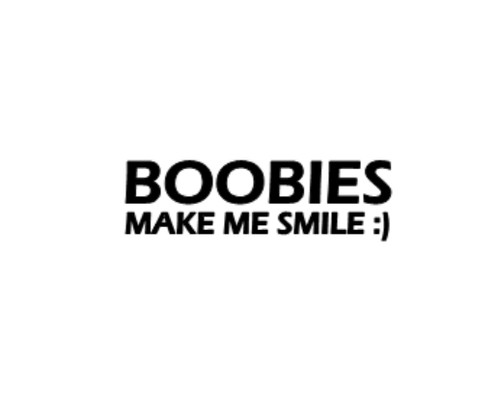 Boobies make smile - make,