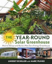 The Year-Round Solar Greenhouse: How to Design and Build a Net-Zero Energy Gree