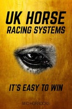 UK Horse Racing System - It's Easy To Win - M C Horrocks