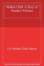 Malkin Child: A Story of Pendle's Witches By Livi Michael,Clair .9780954088033