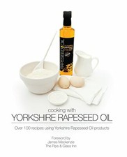 Cooking with Yorkshire Rapeseed Oil By Angie Boyer, Paul Boyer