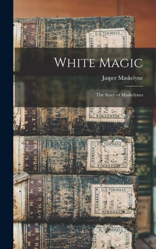 Maskelyne white magic the - maskelyne,