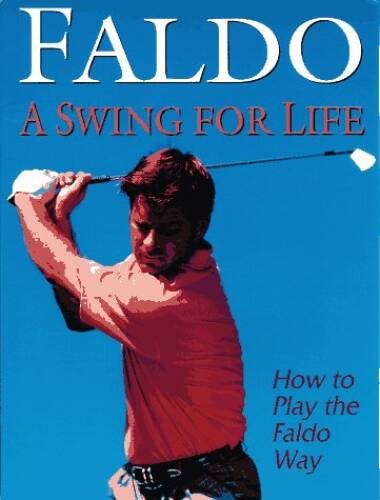 Faldo swing for - a, life