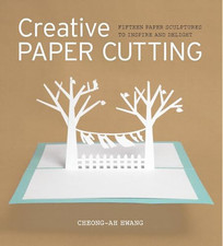Creative Paper Cutting: 15 Paper Sculptures to Inspire and... by Cheong-ah Hwang