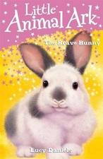 Little Animal Ark: 4: The Brave Bunny: Book 4 - Daniels, Lucy