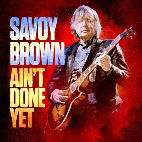 Savoy brown ain done yet - ain't,