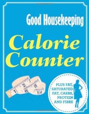 Calorie Counter: Plus Fat, Saturated Fat, Carbs, Protein and Fibre (Good Housek