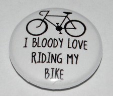 CYCLING 25MM / 1 INCH BUTTON BADGE "I BLOODY LOVE RIDING MY BIKE"