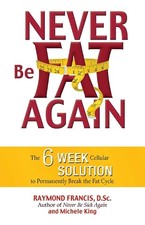 Never Be Fat Again: The 6-Week