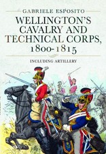 WELLINGTON’S CAVALRY AND TECHNICAL CORPS 1800-1815Including Artillery
