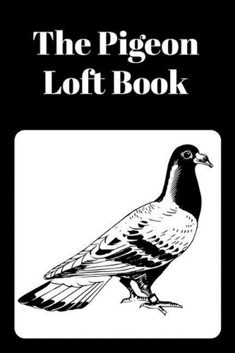 The pigeon loft book - pigeon, racing