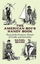 The American Boy's Handy Book By Daniel Carter Beard
