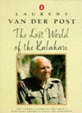 The Lost World of the Kalahari By  Laurens Van der Post. 9780140017168