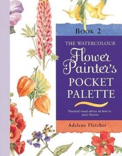 The Watercolour Flower Painter's Pocket Pal... by Fletcher, Adelene Spiral bound