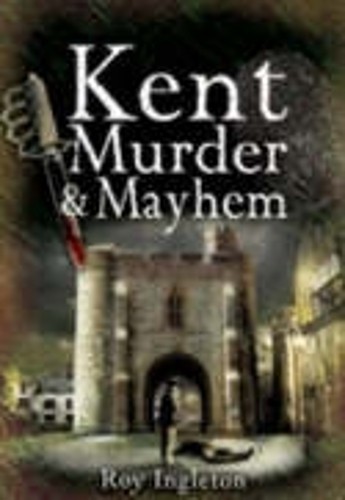 Kent murder and mayhem - murder,