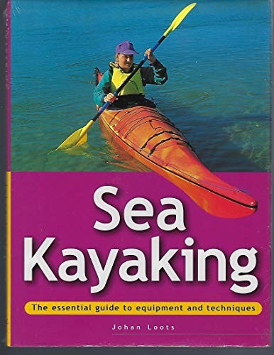 Sea kayaking the essential - kayaking,