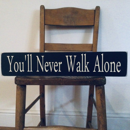You never walk alone sign - you’ll,