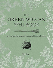 The Green Wiccan Spell Book: A compendium of magical knowledge by Silja Book The