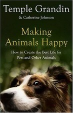 Making Animals Happy: How to Create the Best Life for Pets... - Grandin, Temple