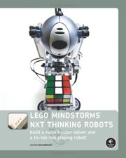 LEGO MINDSTORMS NXT Thinking Robots: Build a Rubik's Cube Solver