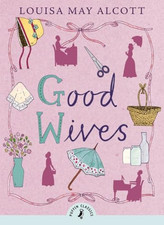 Good Wives: Louisa May Alcott (Puffin Classics) by Alcott, Louisa May Book The