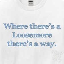 WHERE... LOOSEMORE THERE'S A WAY - WHITE T-SHIRT mens/womens name gift idea