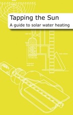 Tapping the Sun: A Guide to Solar Water Heating: A Solar Water H