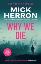 Why We Die: Zoe Boehm Thriller 3 by Mick Herron