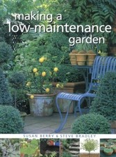 Making a Low Maintenance Garden: Complete Guide to Designs, Plantings, Plants.