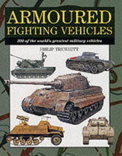 Armoured Fighting Vehicles: 300 Of The World's Greatest... - Trewhitt, Philip