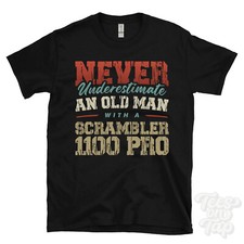 NEVER UNDERESTIMATE AN OLD MAN WITH A SCRAMBLER 1100 PRO FUNNY T-SHIRT