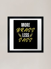 More Brass Less sass Framed