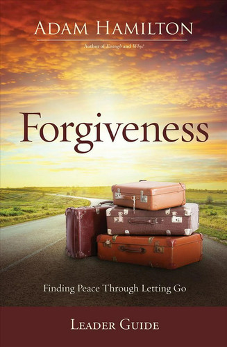 Forgiveness leader guide - forgiveness,