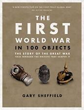 The First World War in 100 Objects: The Story of the Great War T