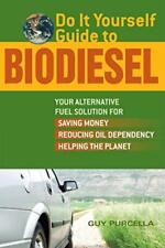Do It Yourself Guide to Biodiesel: Your Alternative Fuel Solutio