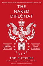 The Naked Diplomat: Understanding Power and Politics in the ... by Fletcher, Tom