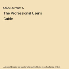 Adobe Acrobat 5: The Professional User's Guide, Donna L. Baker
