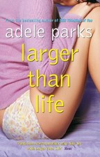 Larger Than Life - Adele Parks
