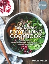 The Vegetarian Bodybuilding Cookbook: 100 Delicious Vegetarian Recipes To Build 