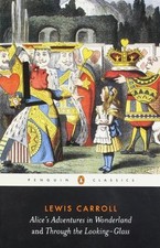 Alice's Adventures in Wonderland and Through the Looking Glass (Penguin Classic
