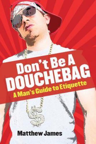 Don douchebag a man s - don't, douchebag: