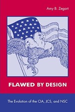 FLAWED BY DESIGN: THE EVOLUTION OF THE CIA, JCS, AND NSC By Amy Zegart **Mint**