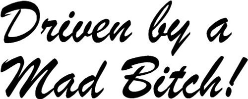 Driven mad bitch - a,