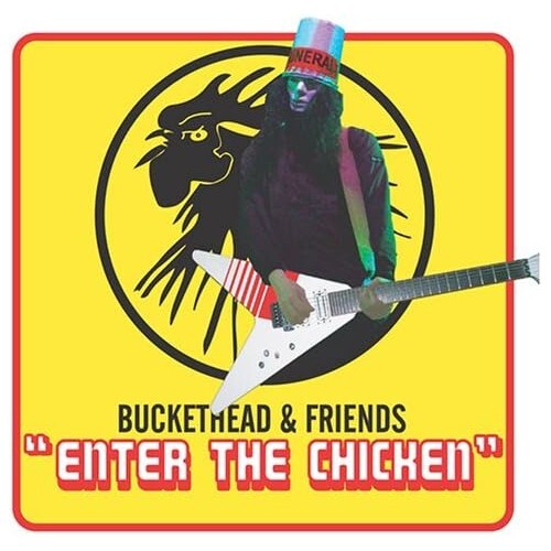 Buckethead and friends enter - -,
