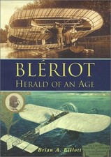 Bleriot: Herald of an Age - Elliot, Brian