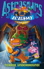 Astrosaurs Academy: Terror Underground By Steve Cole