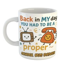 BACK IN MY DAY PROPER SCHOOL BUS DRIVER MUG - Old School Fun Gift – Best Seller