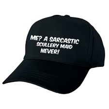 ME? A SARCASTIC SCULLERY MAID, NEVER! BASEBALL CAP PERSONALISED CUSTOM MADE