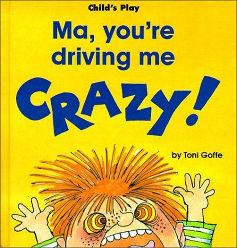 You driving me - ma,, crazy